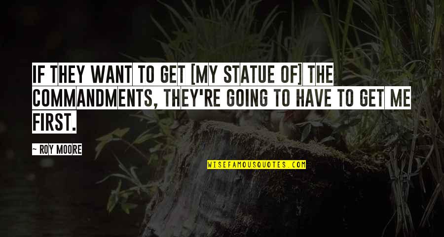 Deva Pain Quotes By Roy Moore: If they want to get [my statue of]