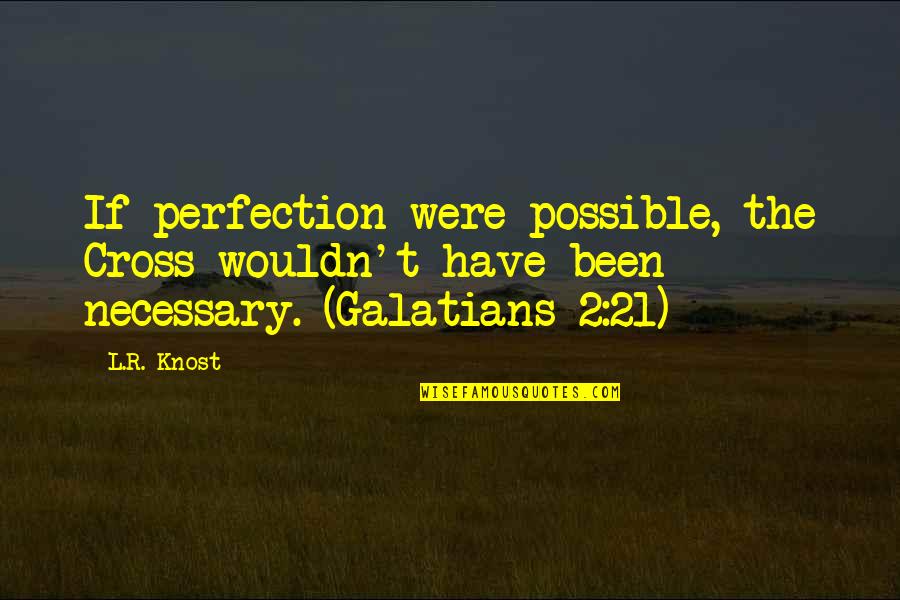 Deva Path Pein Quotes By L.R. Knost: If perfection were possible, the Cross wouldn't have