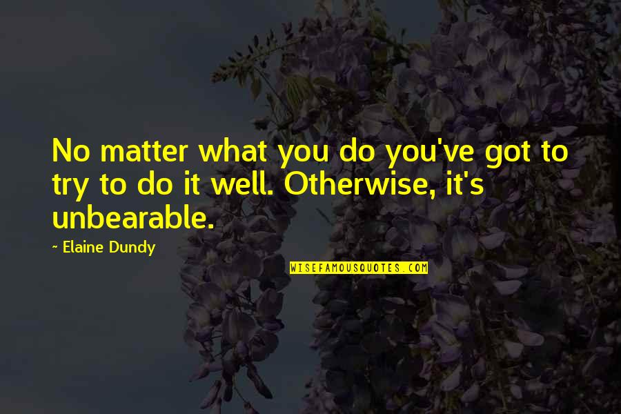 Devagarinho Mp3 Quotes By Elaine Dundy: No matter what you do you've got to