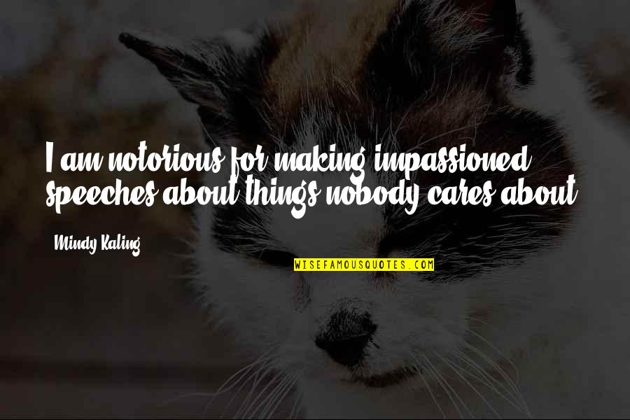 Devair Parts Quotes By Mindy Kaling: I am notorious for making impassioned speeches about