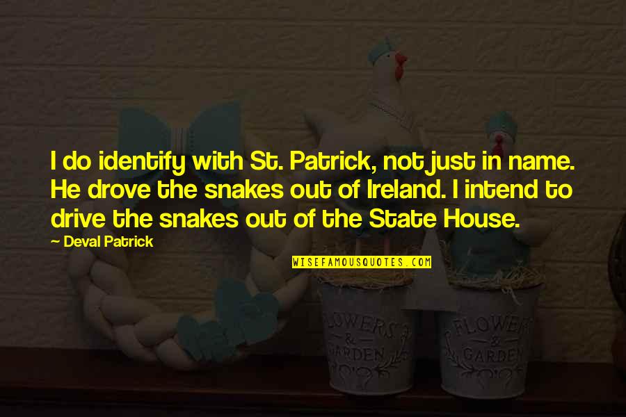 Deval Patrick Quotes By Deval Patrick: I do identify with St. Patrick, not just