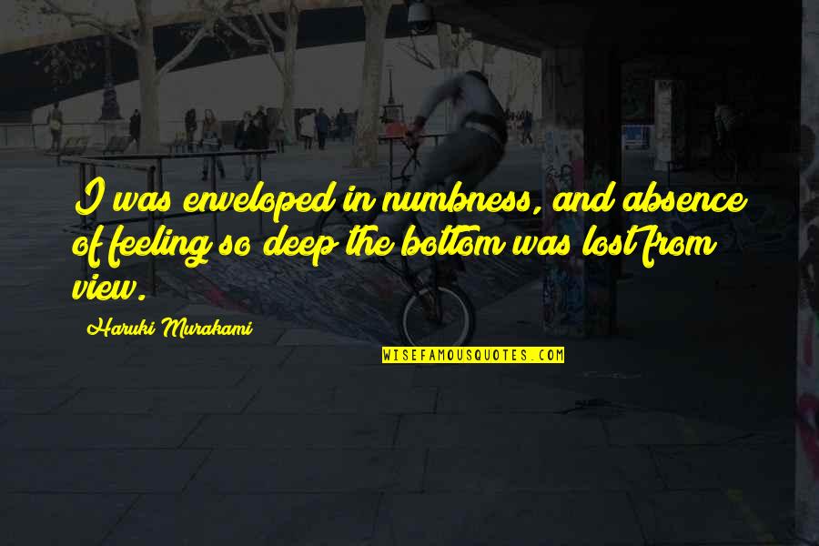 Devalle Safety Quotes By Haruki Murakami: I was enveloped in numbness, and absence of Devalle Safety Quotes By Haruki Murakami: I was enveloped in numbness, and absence of