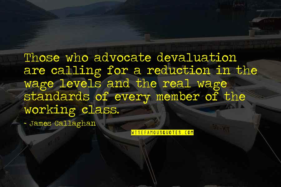 Devaluation Quotes By James Callaghan: Those who advocate devaluation are calling for a
