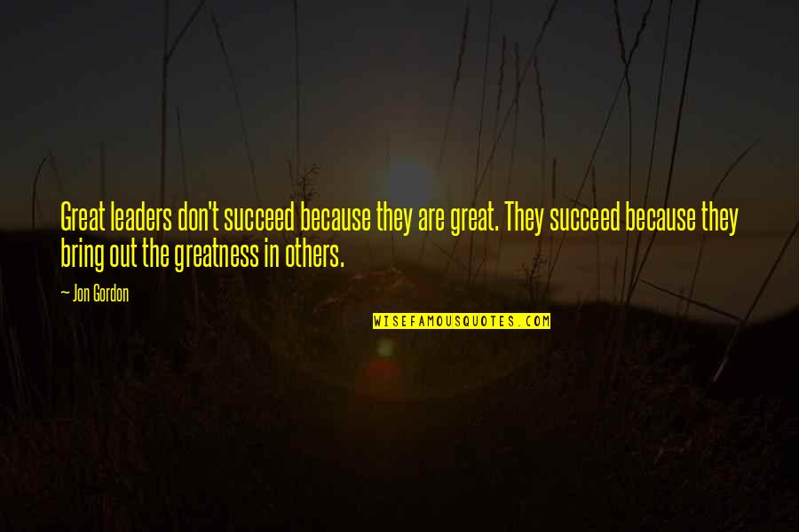 Devaluations Quotes By Jon Gordon: Great leaders don't succeed because they are great.