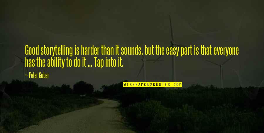 Devalue Me Quotes By Peter Guber: Good storytelling is harder than it sounds, but Devalue Me Quotes By Peter Guber: Good storytelling is harder than it sounds, but