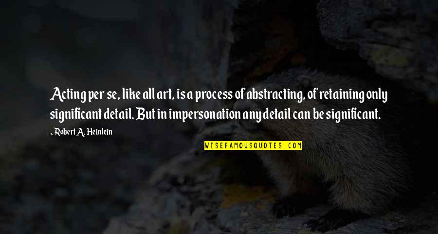 Devalue Me Quotes By Robert A. Heinlein: Acting per se, like all art, is a