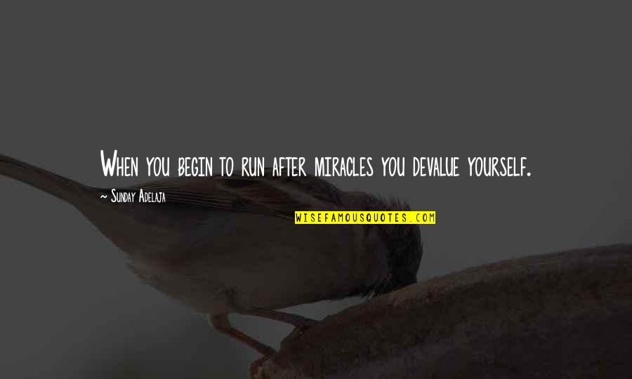 Devalue Yourself Quotes By Sunday Adelaja: When you begin to run after miracles you