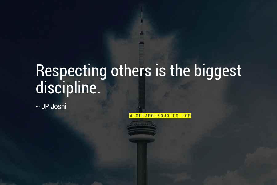 Devalued Money Quotes By JP Joshi: Respecting others is the biggest discipline.