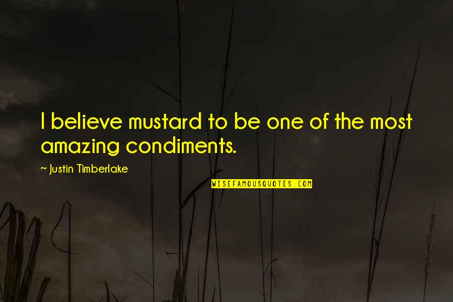 Devananda Waidyasekara Quotes By Justin Timberlake: I believe mustard to be one of the