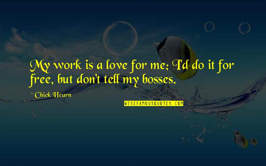 Devanathan Srinivasan Quotes By Chick Hearn: My work is a love for me; I'd