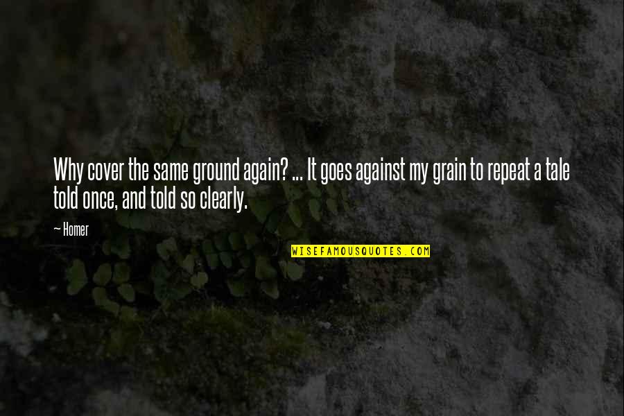 Devaneios Lyrics Quotes By Homer: Why cover the same ground again? ... It Devaneios Lyrics Quotes By Homer: Why cover the same ground again? ... It