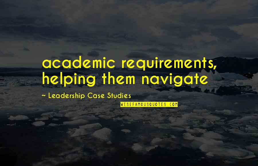 Devanesan Sheila Quotes By Leadership Case Studies: academic requirements, helping them navigate