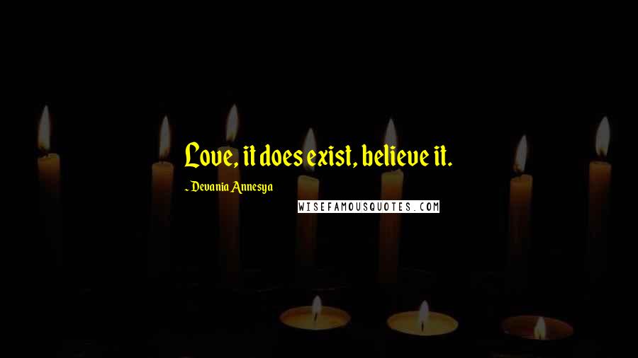 Devania Annesya quotes: Love, it does exist, believe it.