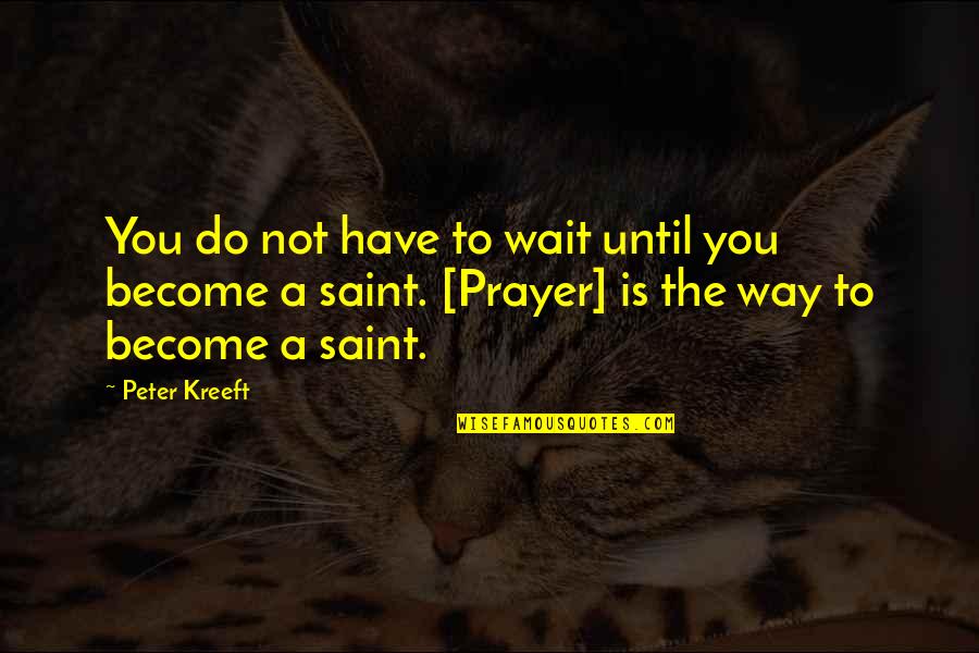 Devanned Quotes By Peter Kreeft: You do not have to wait until you
