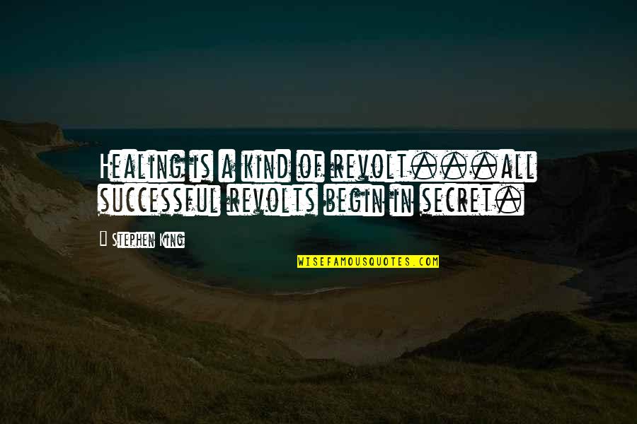 Devanneys Barber Quotes By Stephen King: Healing is a kind of revolt...all successful revolts