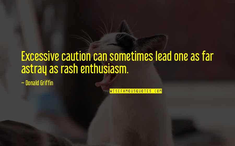 Devar Quotes By Donald Griffin: Excessive caution can sometimes lead one as far