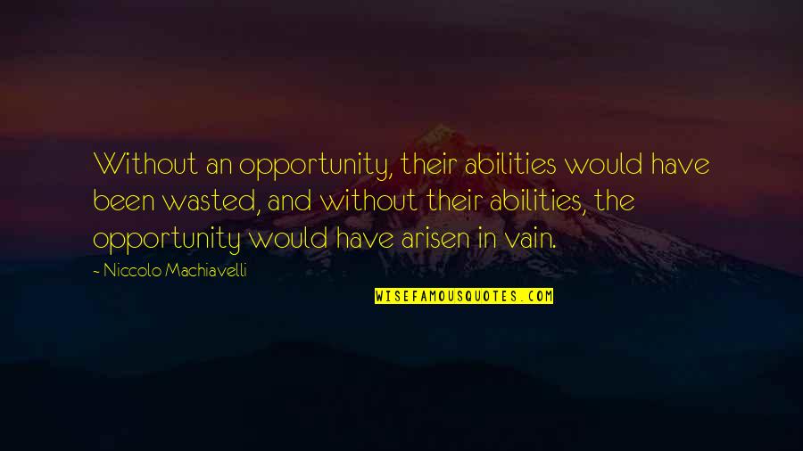 Devarajan Songs Quotes By Niccolo Machiavelli: Without an opportunity, their abilities would have been