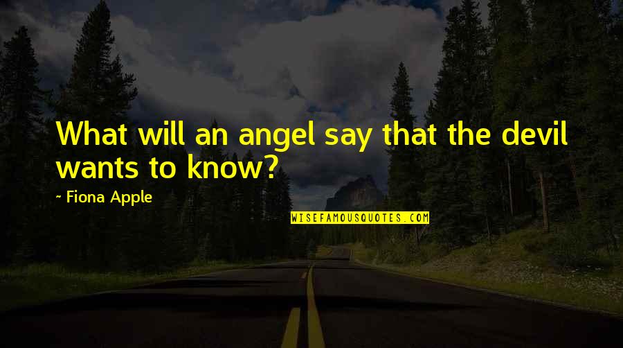 Devarakonda Village Quotes By Fiona Apple: What will an angel say that the devil Devarakonda Village Quotes By Fiona Apple: What will an angel say that the devil