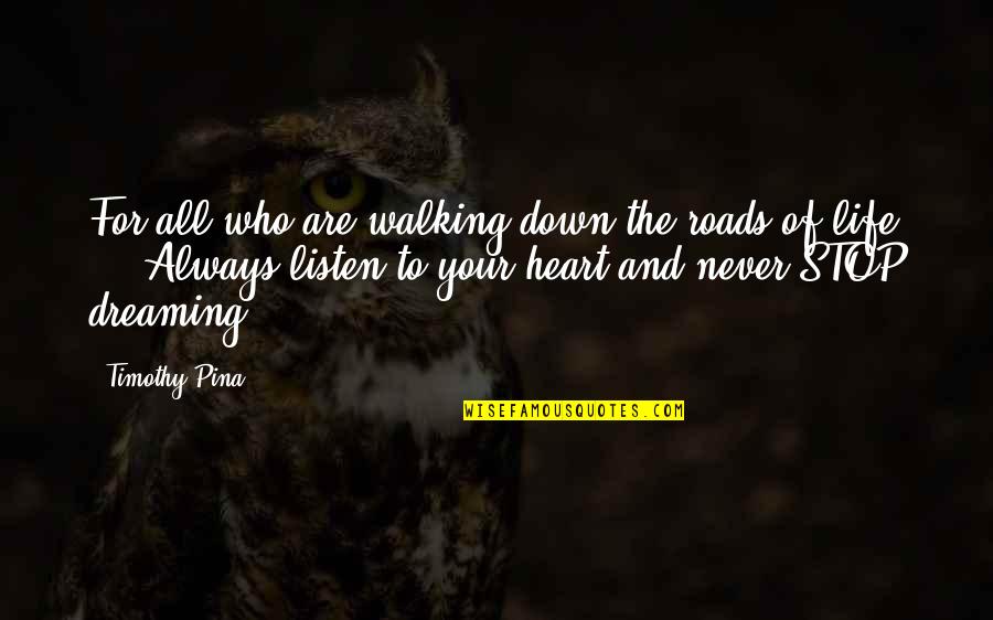 Devarshi Commercials Quotes By Timothy Pina: For all who are walking down the roads Devarshi Commercials Quotes By Timothy Pina: For all who are walking down the roads