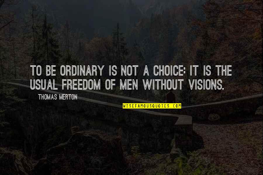 Devas Quotes By Thomas Merton: To be ordinary is not a choice: It