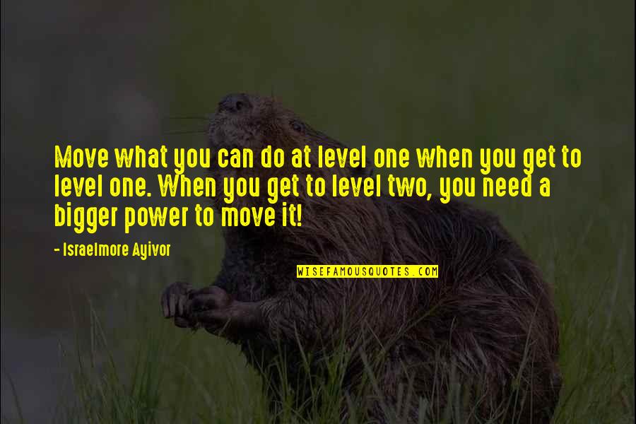 Devasia Lake Quotes By Israelmore Ayivor: Move what you can do at level one