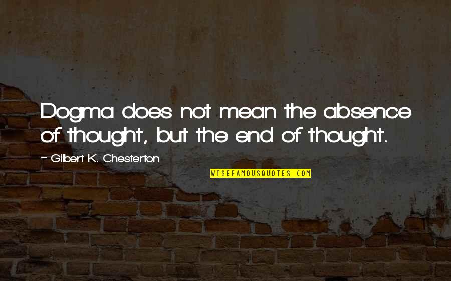 Devasso Significado Quotes By Gilbert K. Chesterton: Dogma does not mean the absence of thought,