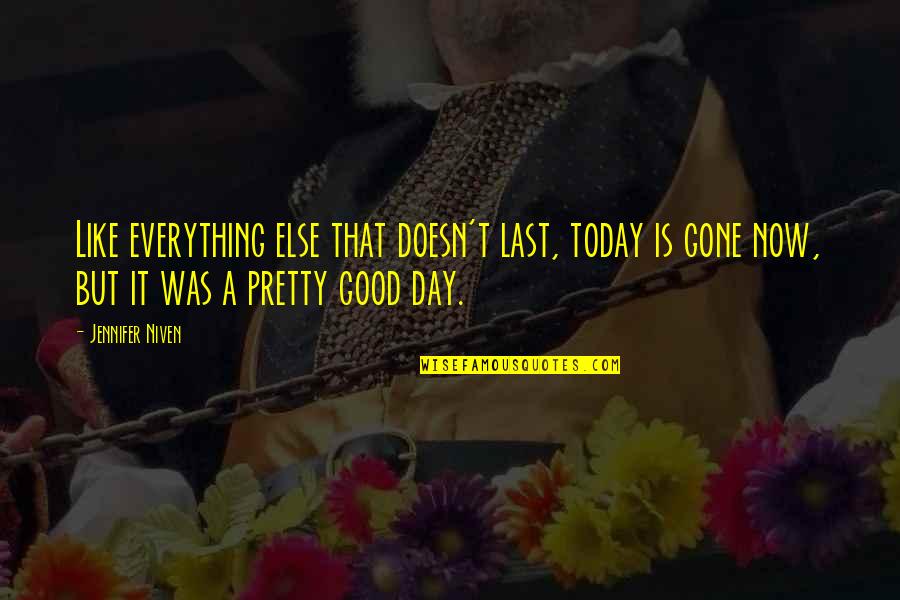 Devasso Significado Quotes By Jennifer Niven: Like everything else that doesn't last, today is Devasso Significado Quotes By Jennifer Niven: Like everything else that doesn't last, today is