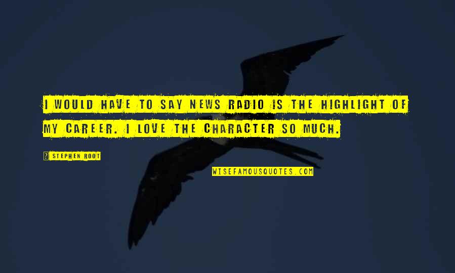 Devasso Significado Quotes By Stephen Root: I would have to say News Radio is Devasso Significado Quotes By Stephen Root: I would have to say News Radio is