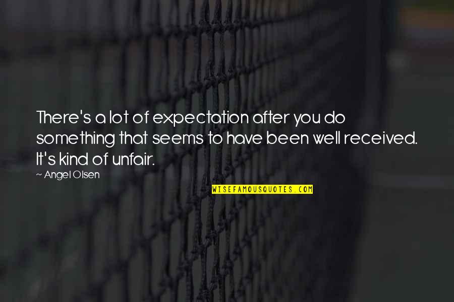 Devastador Juguete Quotes By Angel Olsen: There's a lot of expectation after you do