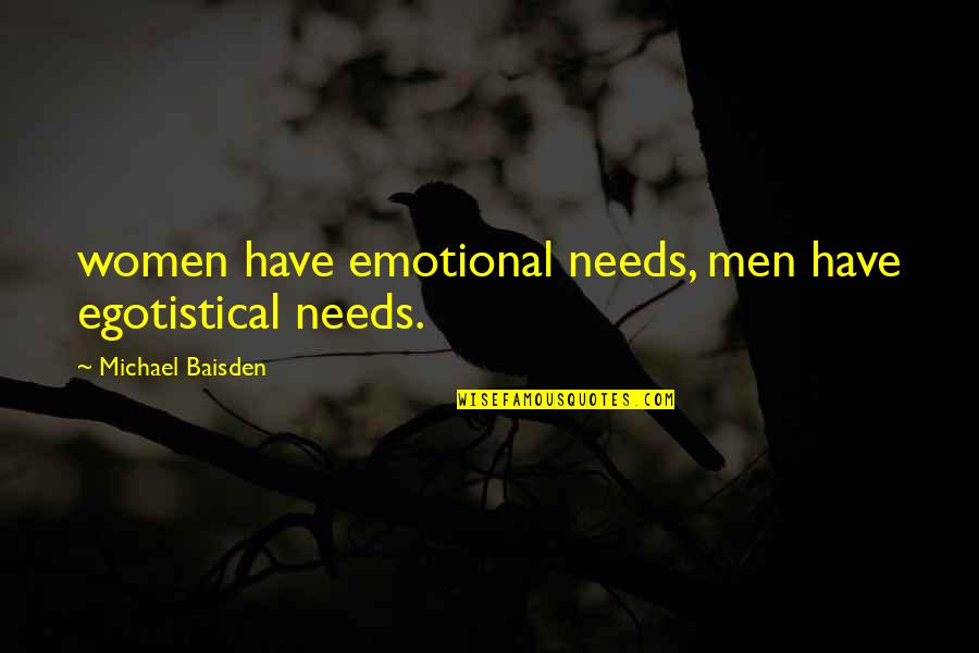 Devastador O Quotes By Michael Baisden: women have emotional needs, men have egotistical needs.