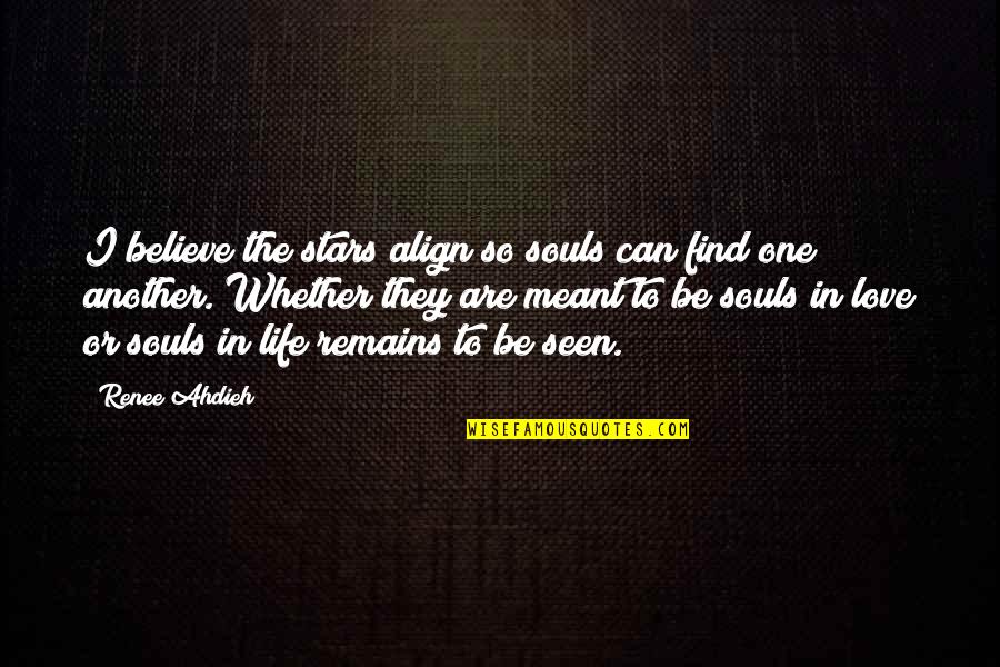 Devastante Significado Quotes By Renee Ahdieh: I believe the stars align so souls can Devastante Significado Quotes By Renee Ahdieh: I believe the stars align so souls can