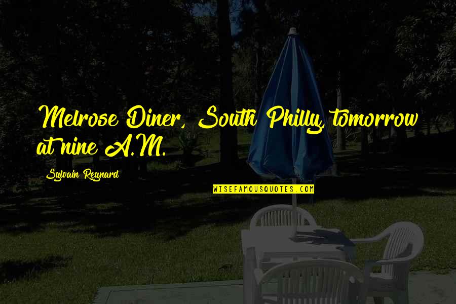 Devastating Loss Quotes By Sylvain Reynard: Melrose Diner, South Philly, tomorrow at nine A.M.