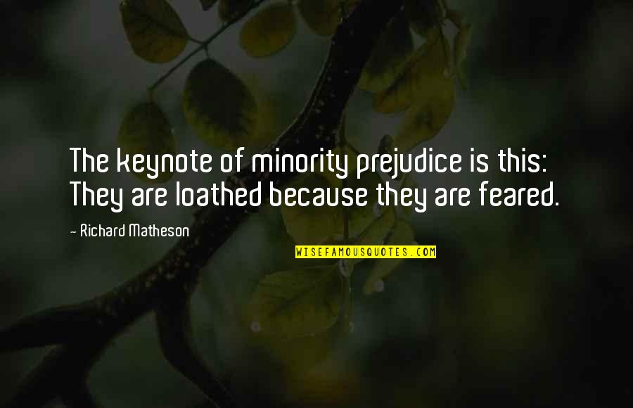 Devatha Kathakal Cartoon Quotes By Richard Matheson: The keynote of minority prejudice is this: They Devatha Kathakal Cartoon Quotes By Richard Matheson: The keynote of minority prejudice is this: They