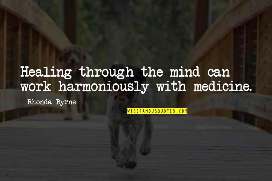 Devayani Marriage Quotes By Rhonda Byrne: Healing through the mind can work harmoniously with