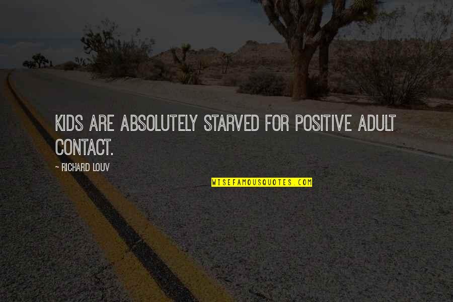 Devayani Marriage Quotes By Richard Louv: Kids are absolutely starved for positive adult contact. Devayani Marriage Quotes By Richard Louv: Kids are absolutely starved for positive adult contact.