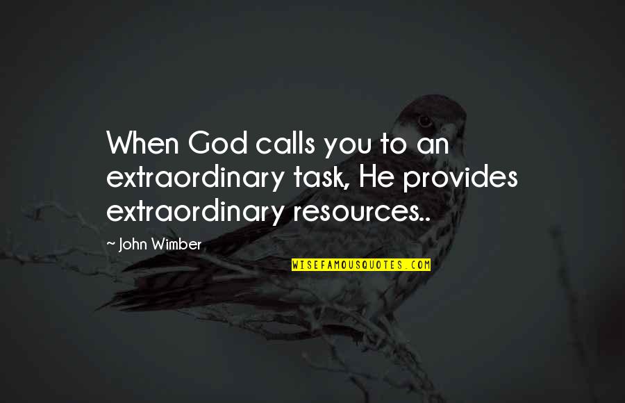 Devdas Full Quotes By John Wimber: When God calls you to an extraordinary task,