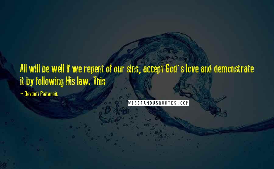Devdutt Pattanaik quotes: All will be well if we repent of our sins, accept God's love and demonstrate it by following His law. This Devdutt Pattanaik quotes: All will be well if we repent of our sins, accept God's love and demonstrate it by following His law. This