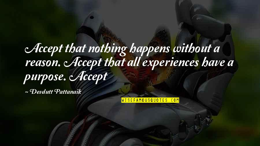 Devdutt Pattanaik Quotes By Devdutt Pattanaik: Accept that nothing happens without a reason. Accept