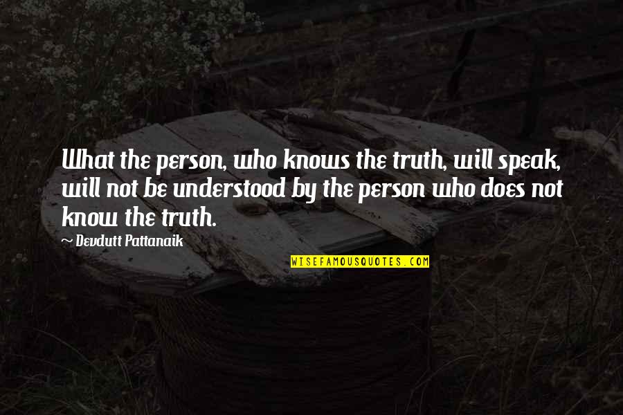 Devdutt Pattanaik Quotes By Devdutt Pattanaik: What the person, who knows the truth, will