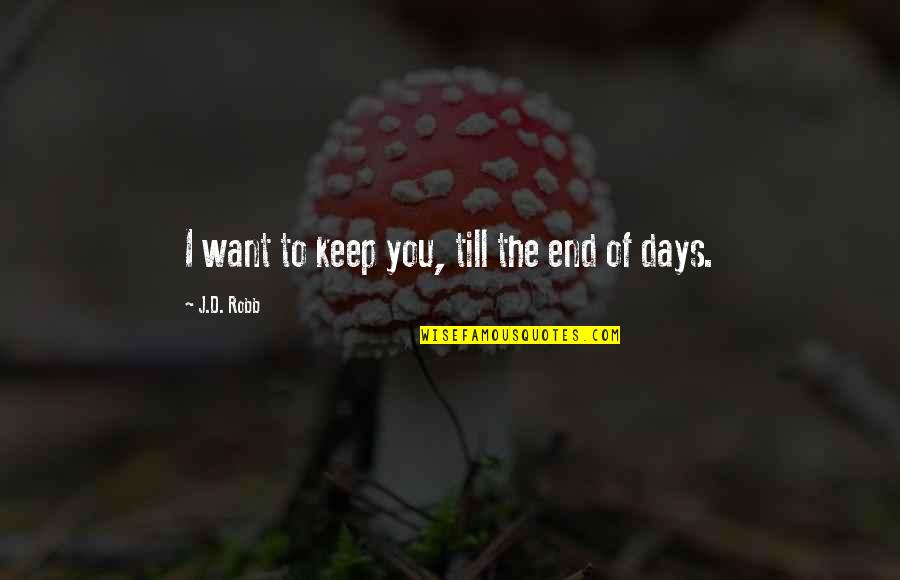 D'eve Quotes By J.D. Robb: I want to keep you, till the end