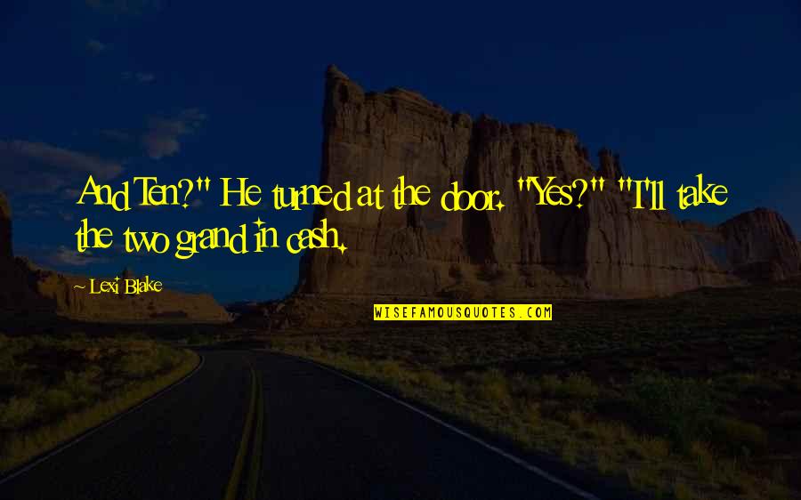 Deveaux Woods Quotes By Lexi Blake: And Ten?" He turned at the door. "Yes?"
