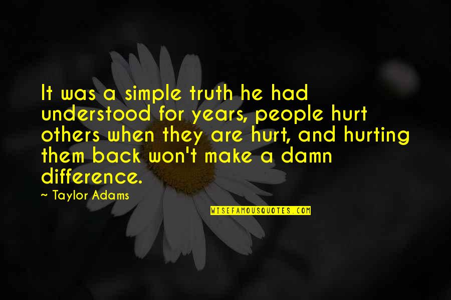 Devecseri Iszapkatasztr Fa Quotes By Taylor Adams: It was a simple truth he had understood Devecseri Iszapkatasztr Fa Quotes By Taylor Adams: It was a simple truth he had understood