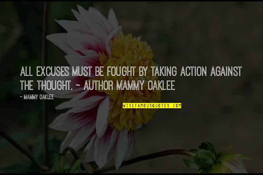 Devecseri V S R Quotes By Mammy Oaklee: ALL EXCUSES must be FOUGHT by taking ACTION