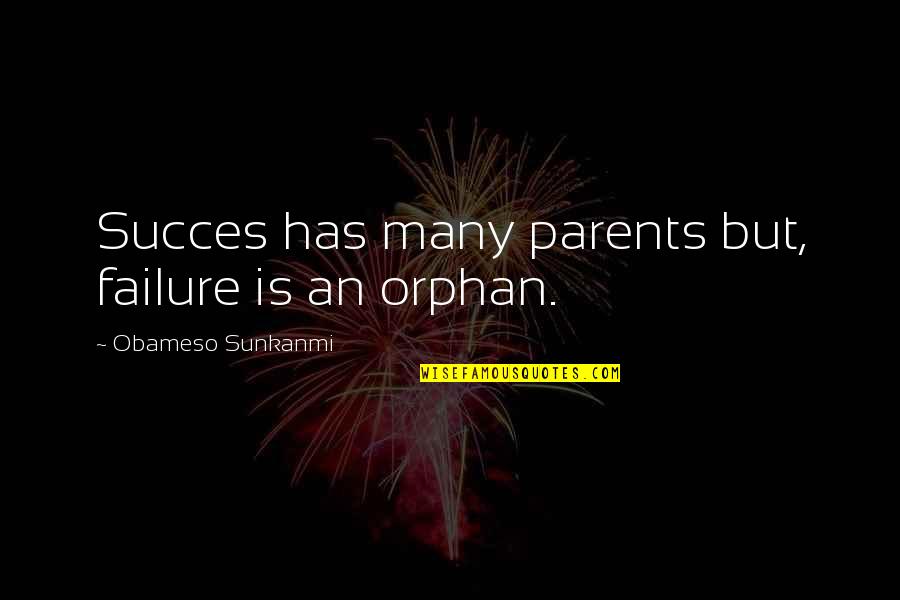 Deveen Williams Quotes By Obameso Sunkanmi: Succes has many parents but, failure is an