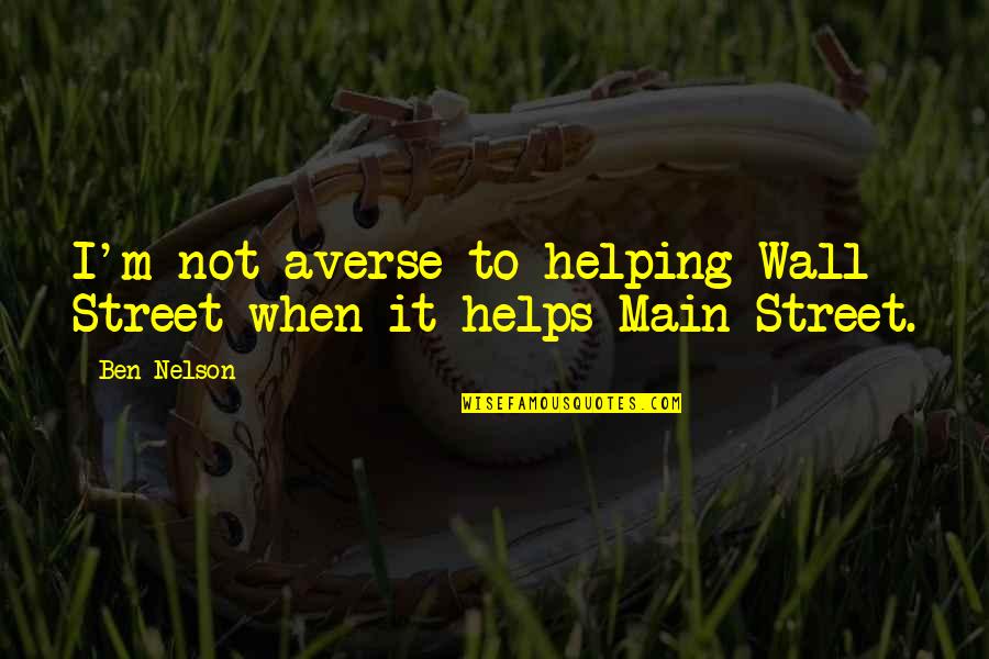 Devell Frady Quotes By Ben Nelson: I'm not averse to helping Wall Street when