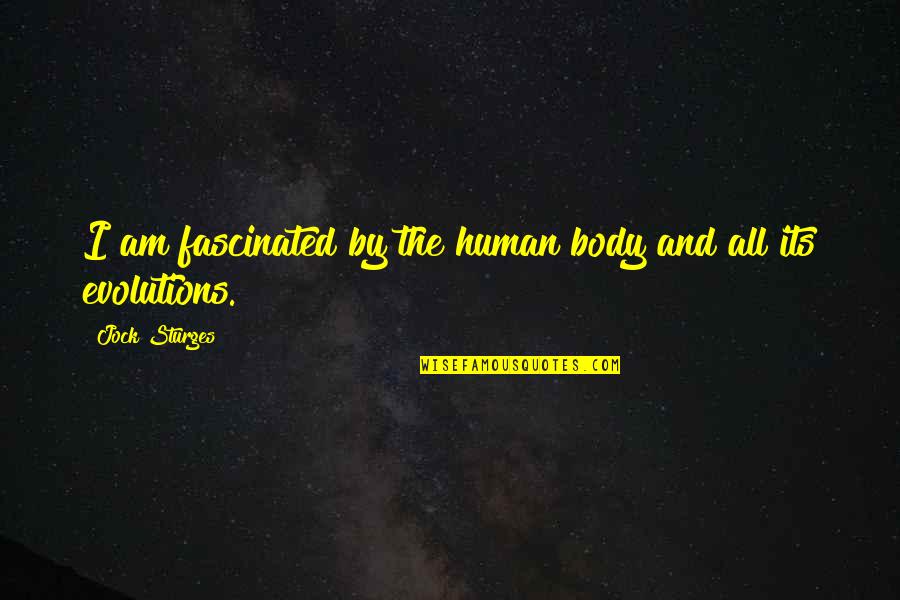Devell Frady Quotes By Jock Sturges: I am fascinated by the human body and Devell Frady Quotes By Jock Sturges: I am fascinated by the human body and