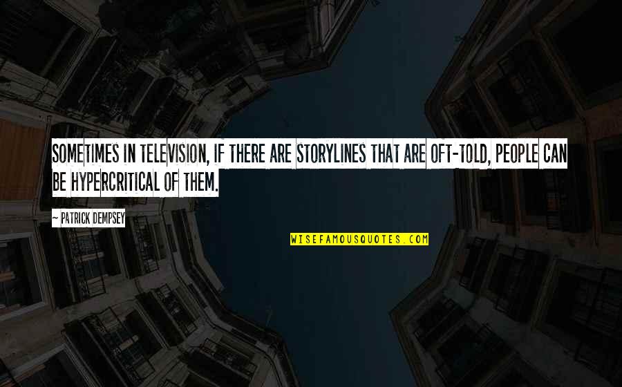 Devell Quotes By Patrick Dempsey: Sometimes in television, if there are storylines that Devell Quotes By Patrick Dempsey: Sometimes in television, if there are storylines that