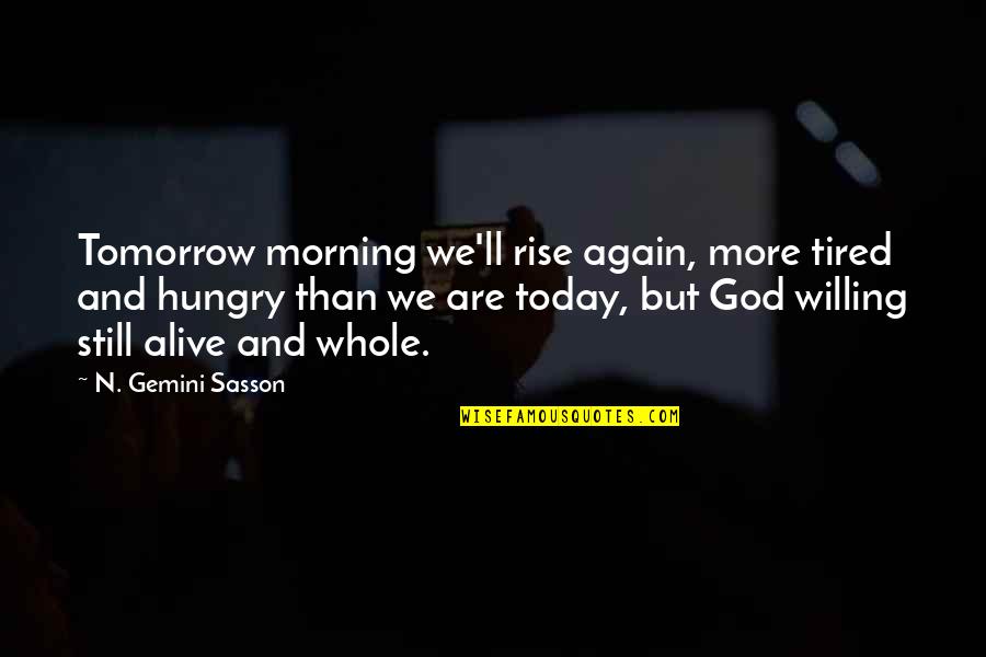 Develop A Global Partnership Quotes By N. Gemini Sasson: Tomorrow morning we'll rise again, more tired and
