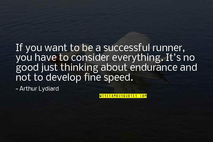 Develop A Quotes By Arthur Lydiard: If you want to be a successful runner,