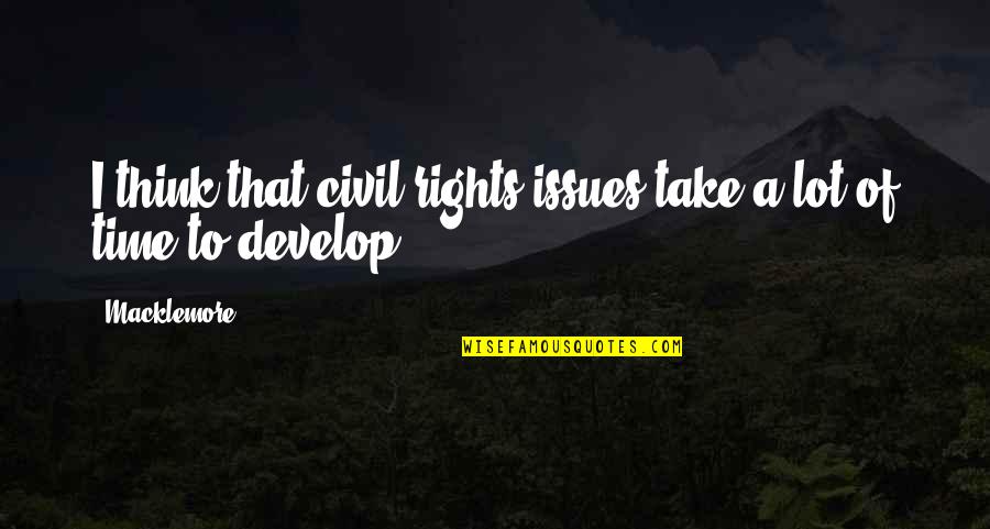 Develop A Quotes By Macklemore: I think that civil rights issues take a